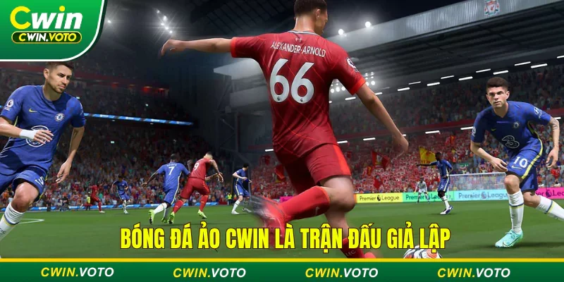 Bóng đá ảo Cwin là trận đấu bóng giả lập
