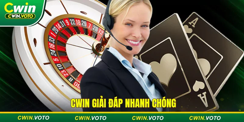 Cwin giải đáp ngay khi nhận được thông tin từ người chơi