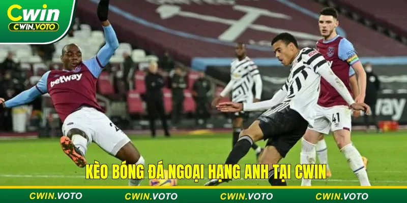 Kèo Ngoại hạng Anh nơi cũng trận đấu hàng đầu thế giới