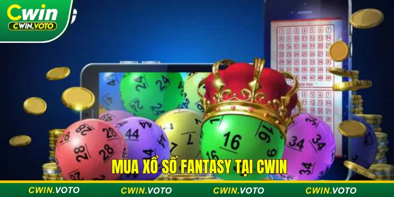 Xổ số Fantasy | Cơ hội đổi đời cùng nhà cái Cwin 4 Nạp tiền vào tài khoản Cwin để có thể mua vé số