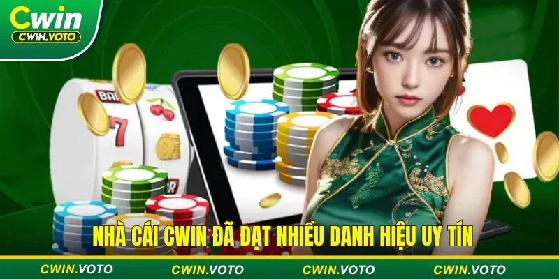 Nhà cái Cwin đạt nhiều danh hiệu uy tín